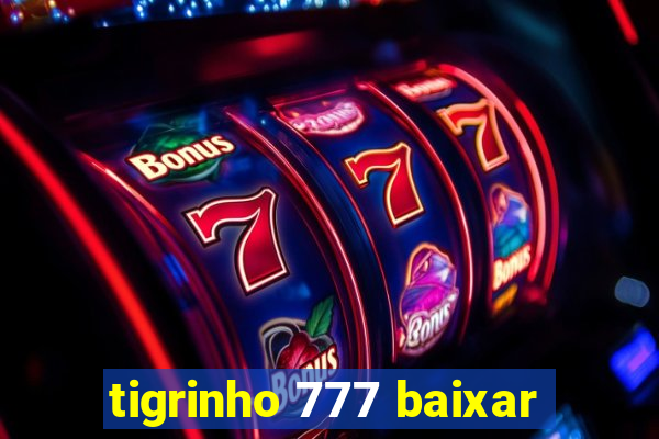 tigrinho 777 baixar